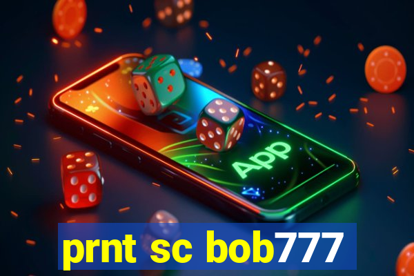 prnt sc bob777