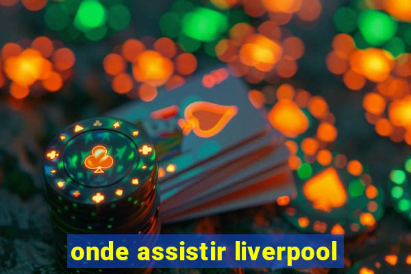 onde assistir liverpool