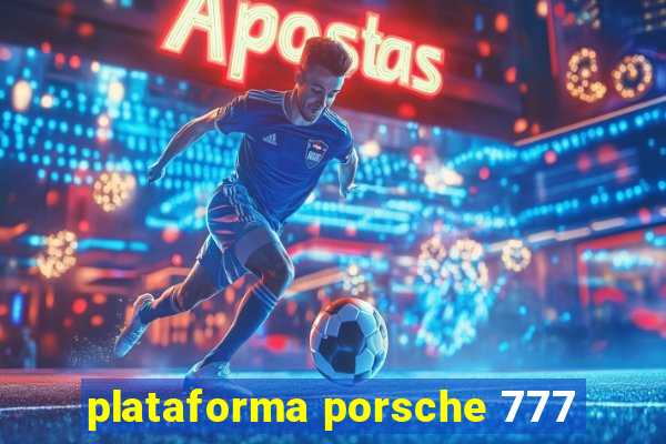 plataforma porsche 777