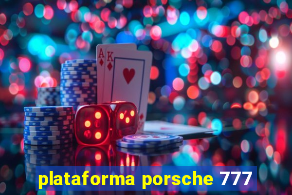 plataforma porsche 777