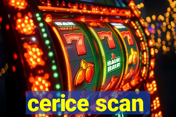 cerice scan