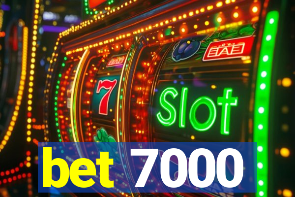 bet 7000