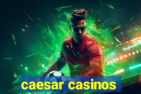 caesar casinos