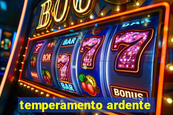 temperamento ardente