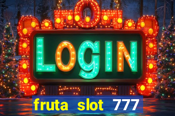 fruta slot 777 mega jackpot