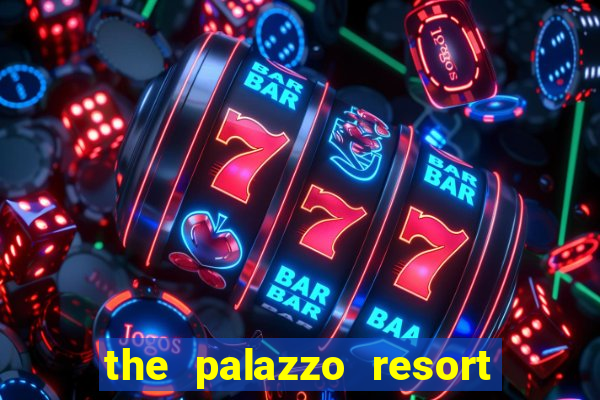 the palazzo resort hotel casino