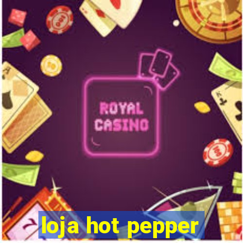 loja hot pepper