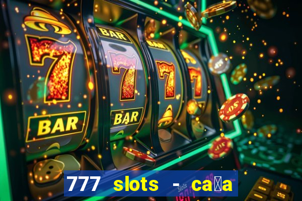 777 slots - ca莽a n铆quel gr谩tis