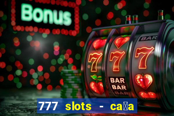 777 slots - ca莽a n铆quel gr谩tis