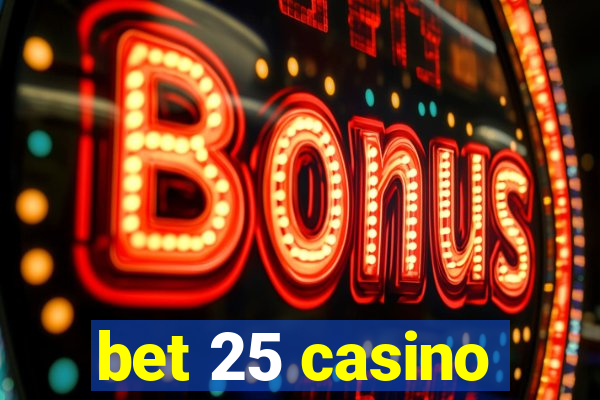 bet 25 casino