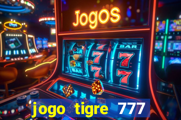 jogo tigre 777 como jogar