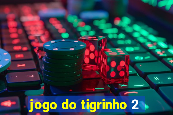 jogo do tigrinho 2