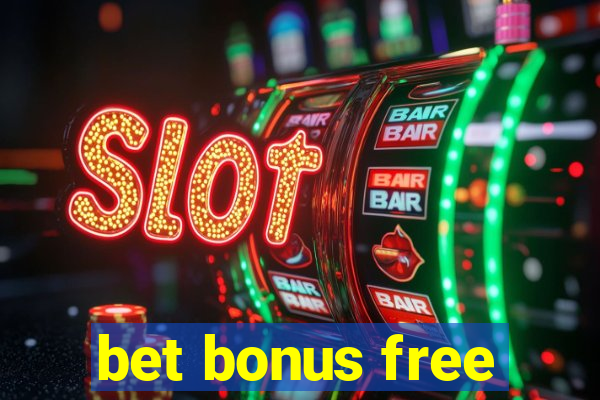 bet bonus free