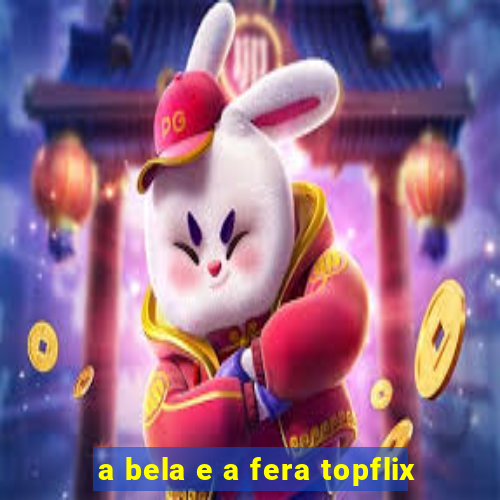 a bela e a fera topflix