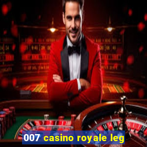 007 casino royale leg