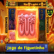 jogo do figuetinho