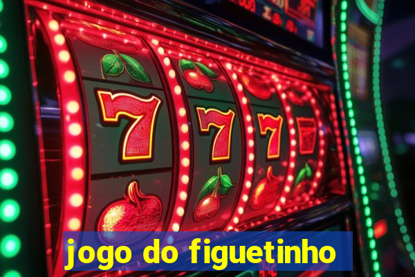 jogo do figuetinho