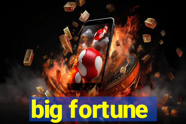 big fortune