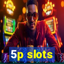 5p slots