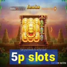 5p slots