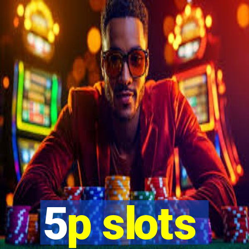 5p slots