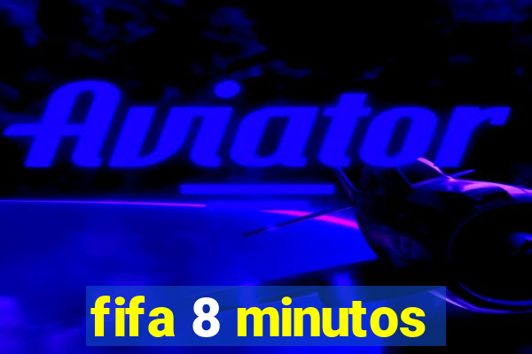 fifa 8 minutos