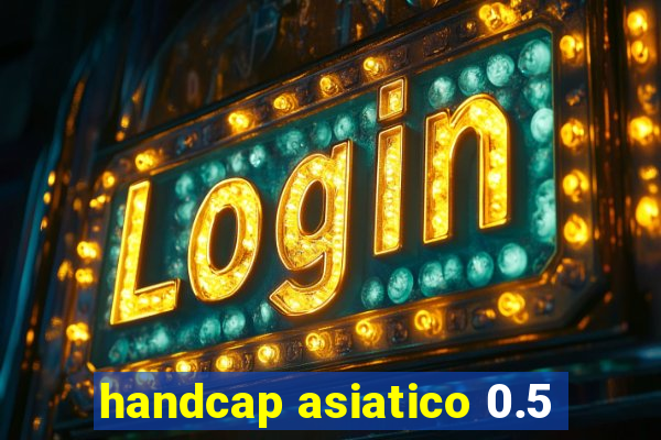 handcap asiatico 0.5