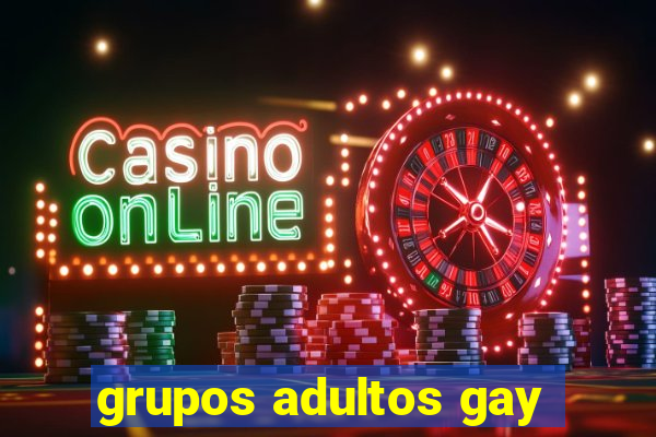 grupos adultos gay