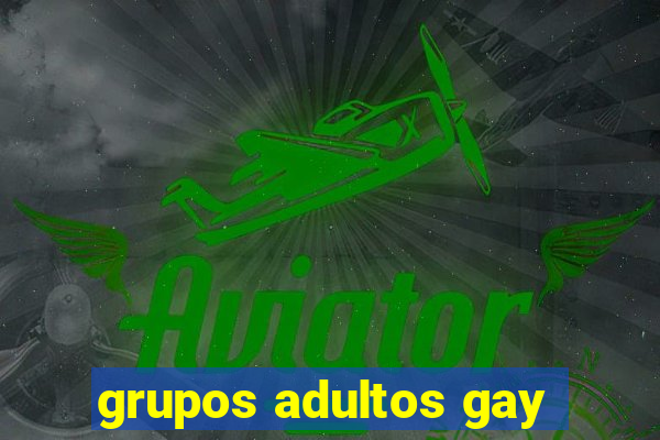 grupos adultos gay