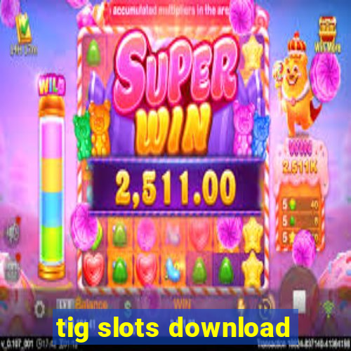 tig slots download