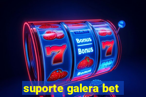 suporte galera bet