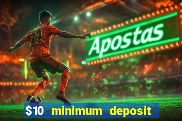 $10 minimum deposit usa casino