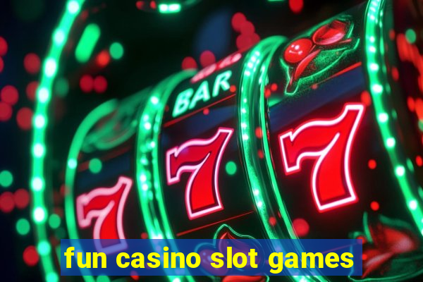 fun casino slot games