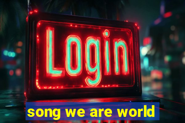 song we are world