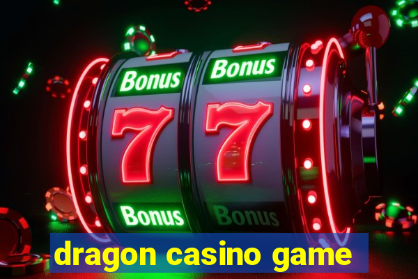 dragon casino game