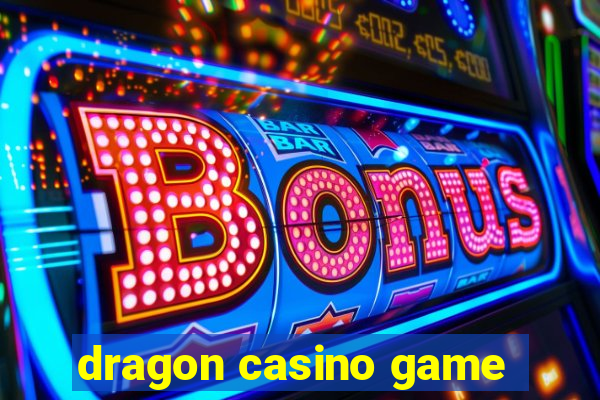 dragon casino game