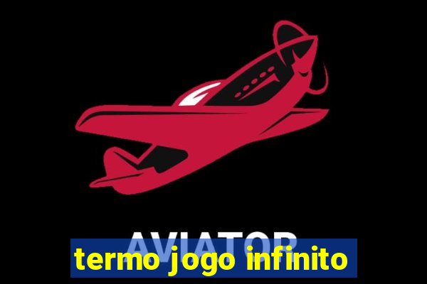 termo jogo infinito