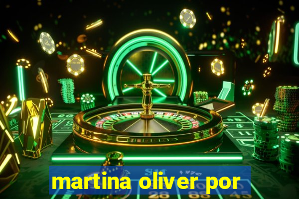 martina oliver por