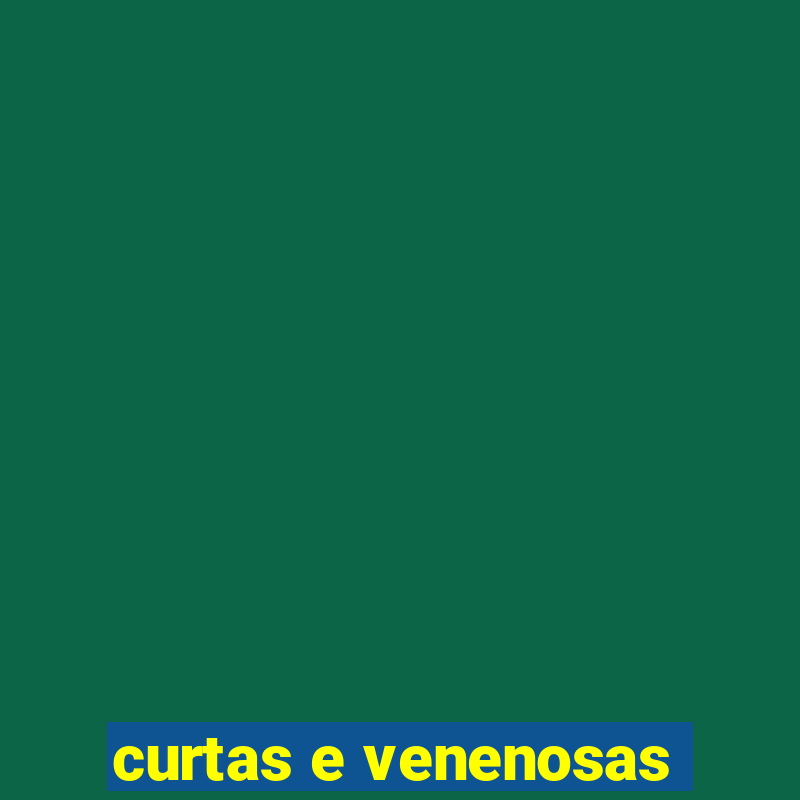 curtas e venenosas