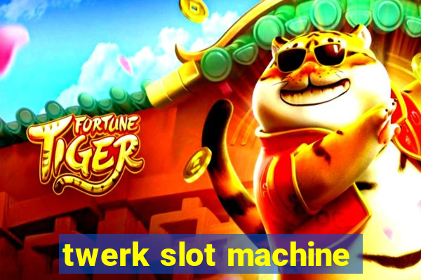 twerk slot machine