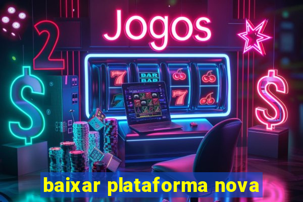 baixar plataforma nova