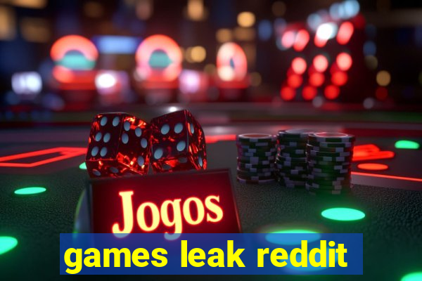 games leak reddit