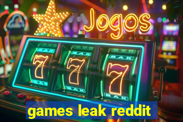 games leak reddit