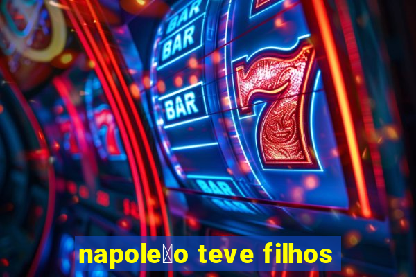 napole茫o teve filhos