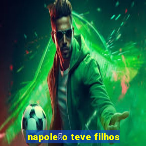 napole茫o teve filhos