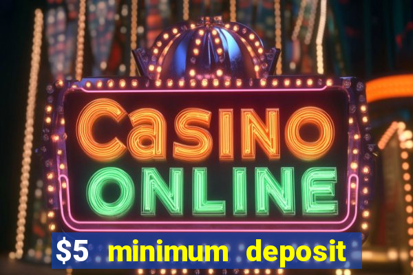 $5 minimum deposit casinos 2018