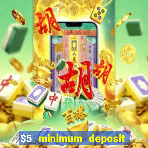 $5 minimum deposit casinos 2018