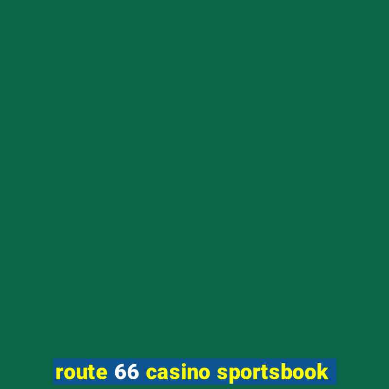 route 66 casino sportsbook