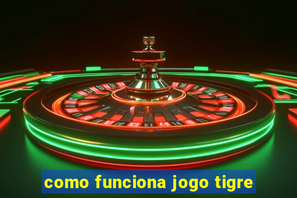 como funciona jogo tigre