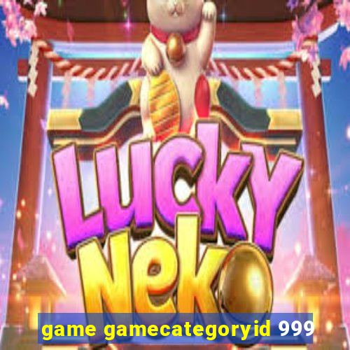 game gamecategoryid 999